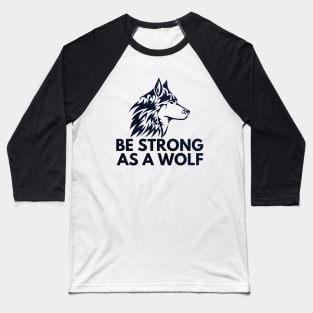 Be strong as a wolf Baseball T-Shirt